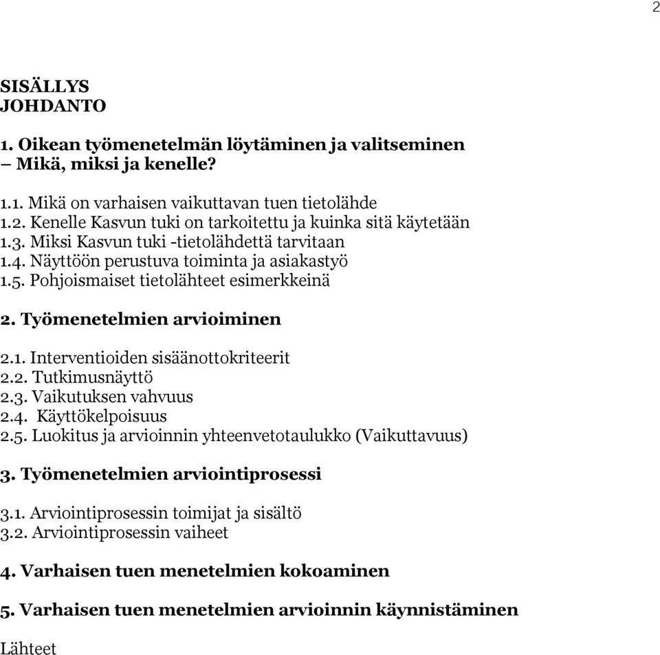 2. Tutkimusnäyttö 2.3. Vaikutuksen vahvuus 2.4. Käyttökelpoisuus 2.5. Luokitus ja arvioinnin yhteenvetotaulukko (Vaikuttavuus) 3. Työmenetelmien arviointiprosessi 3.1.