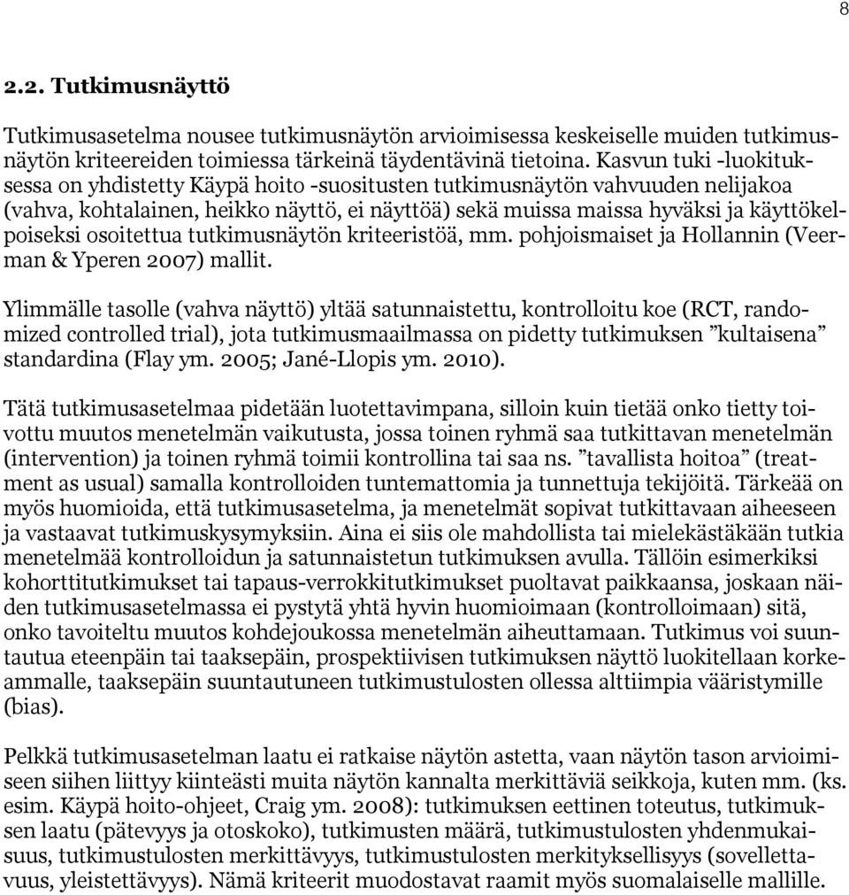 osoitettua tutkimusnäytön kriteeristöä, mm. pohjoismaiset ja Hollannin (Veerman & Yperen 2007) mallit.