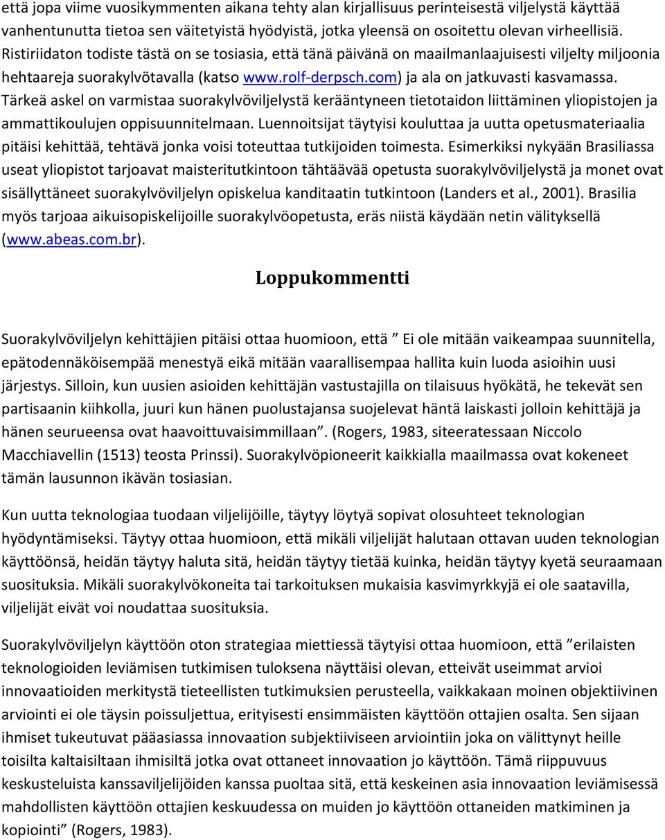 Tärkeä askel on varmistaa suorakylvöviljelystä kerääntyneen tietotaidon liittäminen yliopistojen ja ammattikoulujen oppisuunnitelmaan.