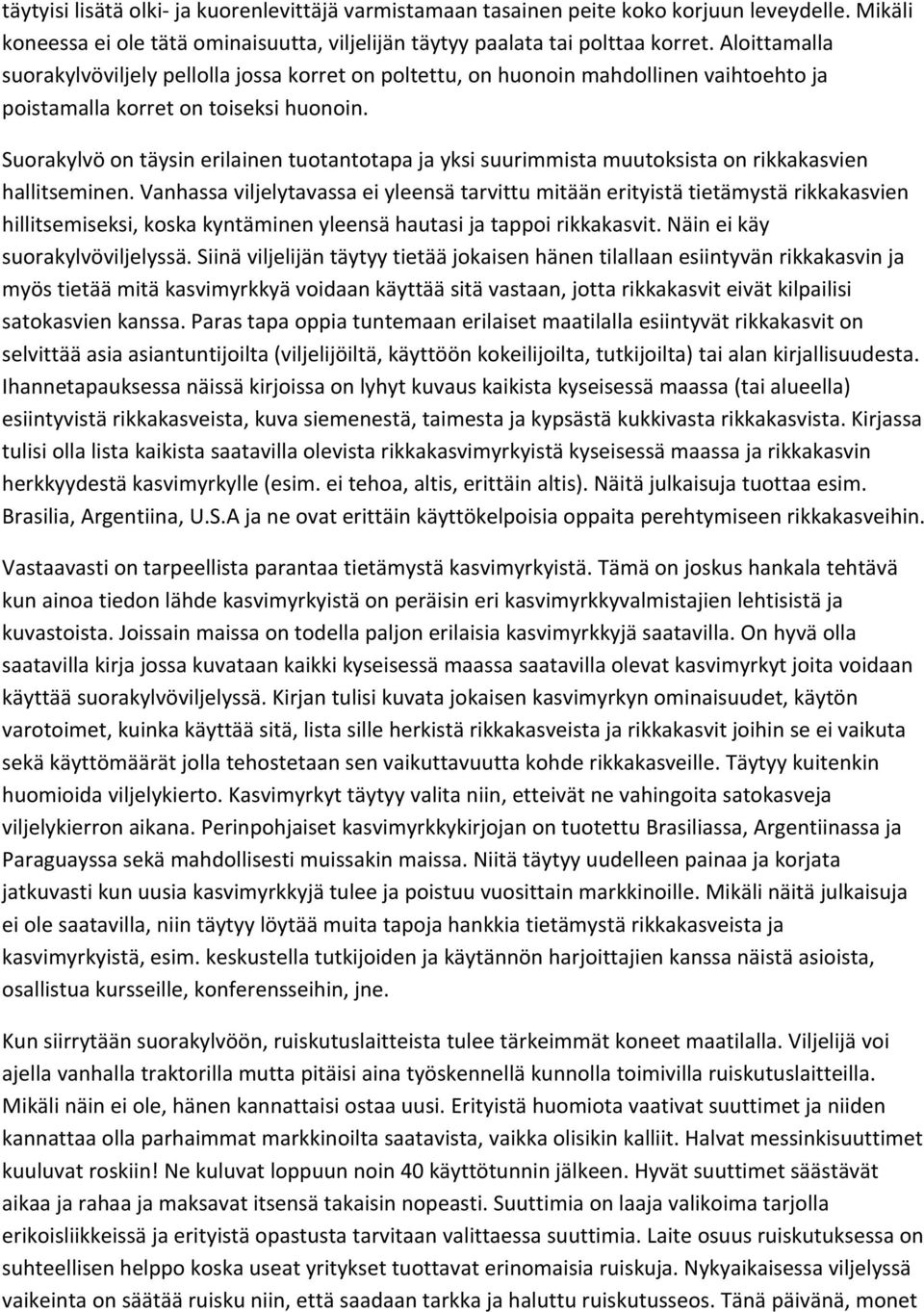 Suorakylvö on täysin erilainen tuotantotapa ja yksi suurimmista muutoksista on rikkakasvien hallitseminen.