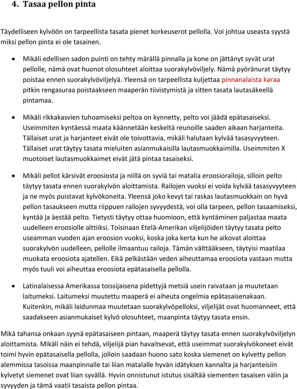 Nämä pyöränurat täytyy poistaa ennen suorakylvöviljelyä.