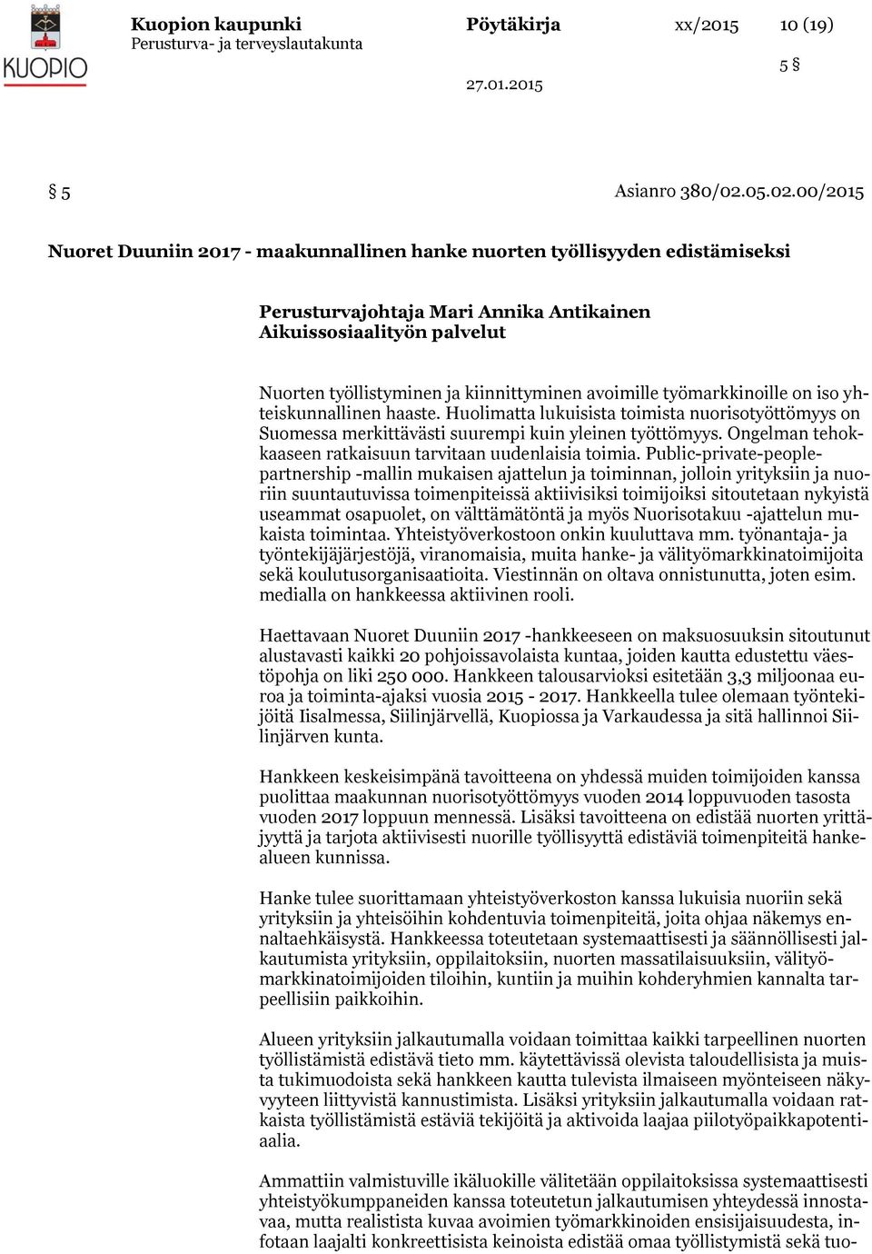 00/2015 Nuoret Duuniin 2017 - maakunnallinen hanke nuorten työllisyyden edistämiseksi Perusturvajohtaja Mari Annika Antikainen Aikuissosiaalityön palvelut Nuorten työllistyminen ja kiinnittyminen
