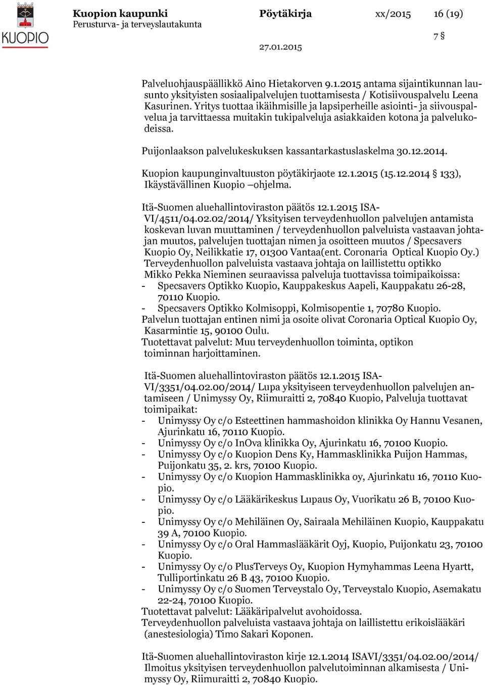 Puijonlaakson palvelukeskuksen kassantarkastuslaskelma 30.12.2014. Kuopion kaupunginvaltuuston pöytäkirjaote 12.1.2015 (15.12.2014 133), Ikäystävällinen Kuopio ohjelma.