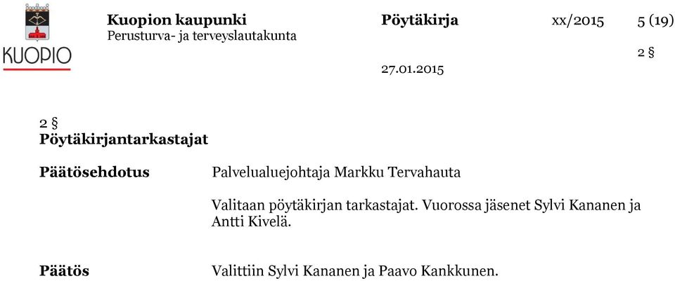 Tervahauta Valitaan pöytäkirjan tarkastajat.