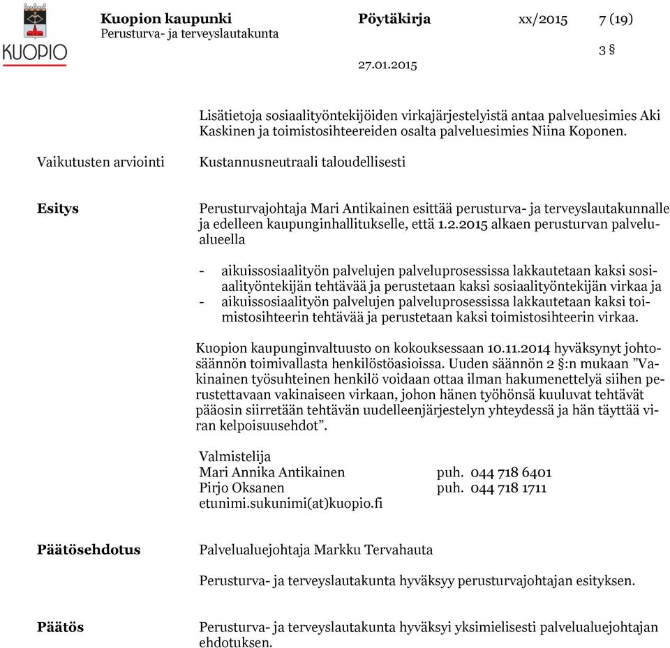 2015 alkaen perusturvan palvelualueella - aikuissosiaalityön palvelujen palveluprosessissa lakkautetaan kaksi sosiaalityöntekijän tehtävää ja perustetaan kaksi sosiaalityöntekijän virkaa ja -