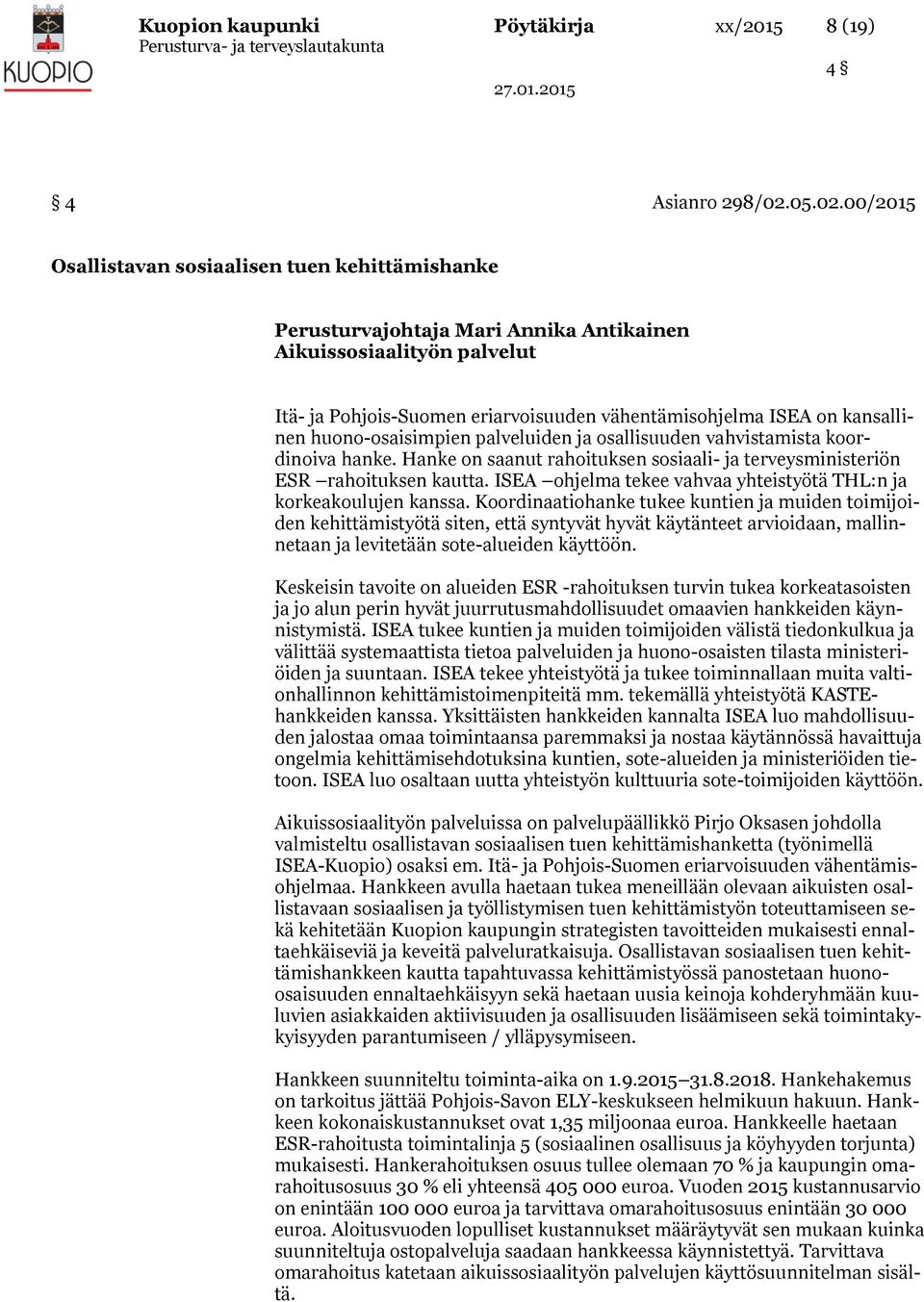 00/2015 Osallistavan sosiaalisen tuen kehittämishanke Perusturvajohtaja Mari Annika Antikainen Aikuissosiaalityön palvelut Itä- ja Pohjois-Suomen eriarvoisuuden vähentämisohjelma ISEA on kansallinen