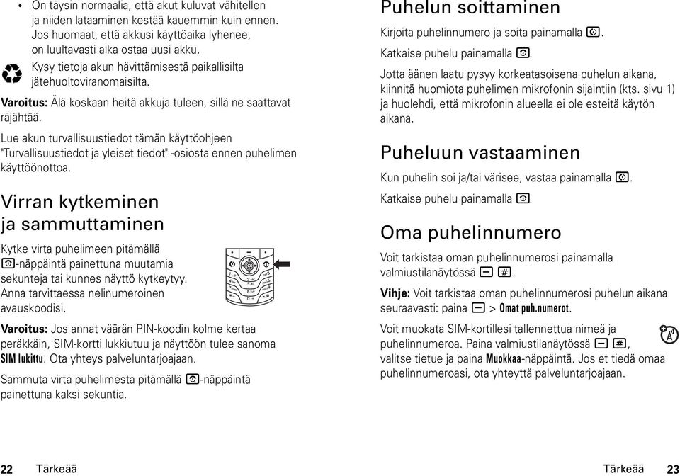 Lue akun turvallisuustiedot tämän käyttöohjeen "Turvallisuustiedot ja yleiset tiedot" -osiosta ennen puhelimen käyttöönottoa.