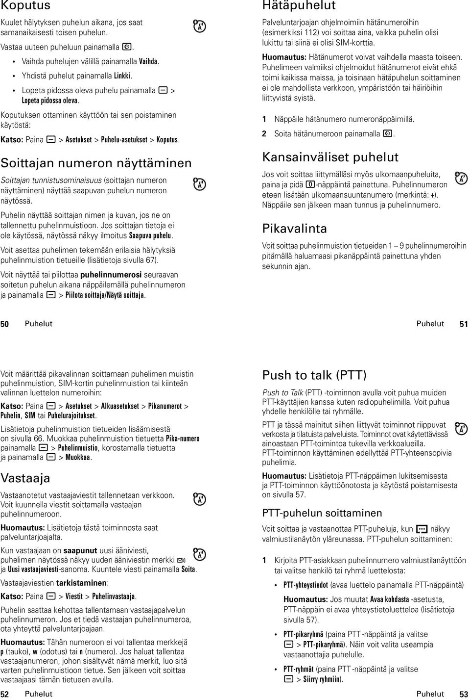 Soittajan numeron näyttäminen Soittajan tunnistusominaisuus (soittajan numeron näyttäminen) näyttää saapuvan puhelun numeron näytössä.