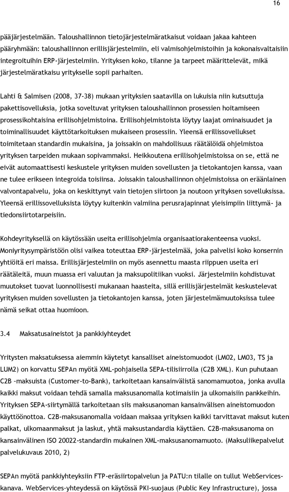 Yrityksen koko, tilanne ja tarpeet määrittelevät, mikä järjestelmäratkaisu yritykselle sopii parhaiten.