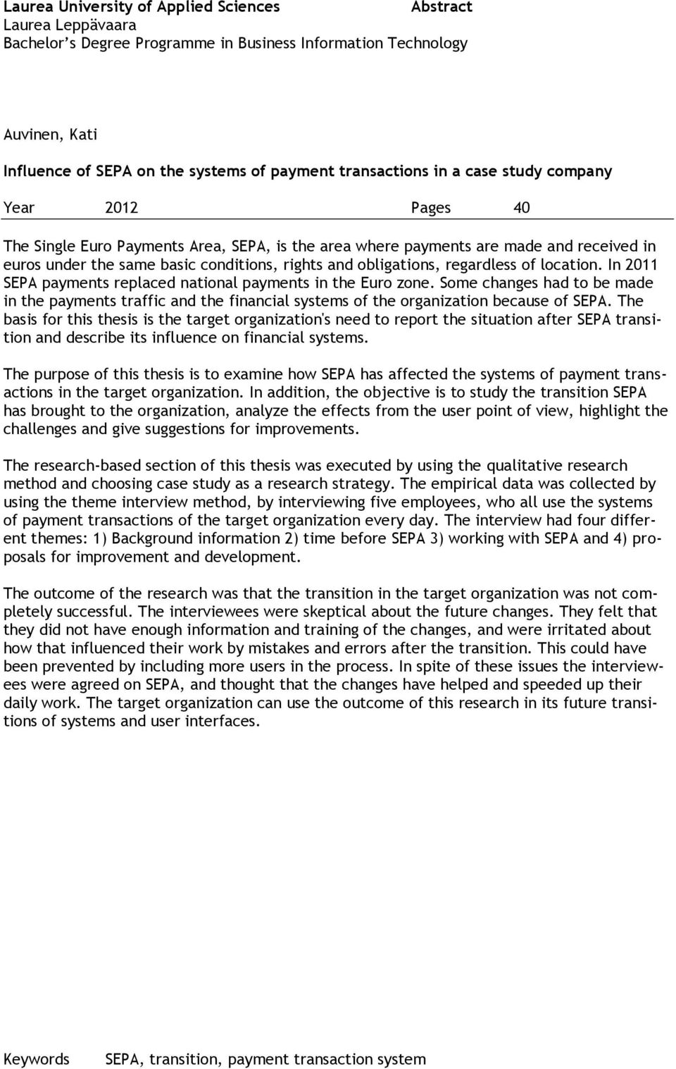 regardless of location. In 2011 SEPA payments replaced national payments in the Euro zone.