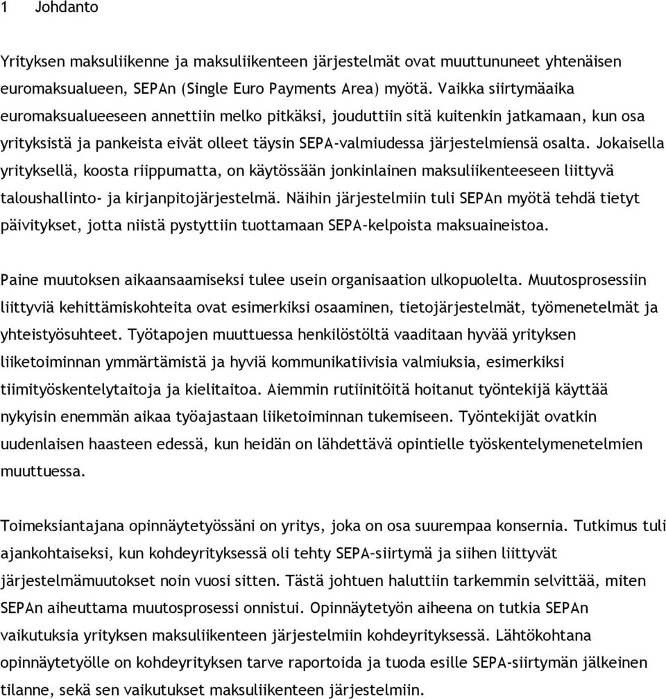 Jokaisella yrityksellä, koosta riippumatta, on käytössään jonkinlainen maksuliikenteeseen liittyvä taloushallinto- ja kirjanpitojärjestelmä.