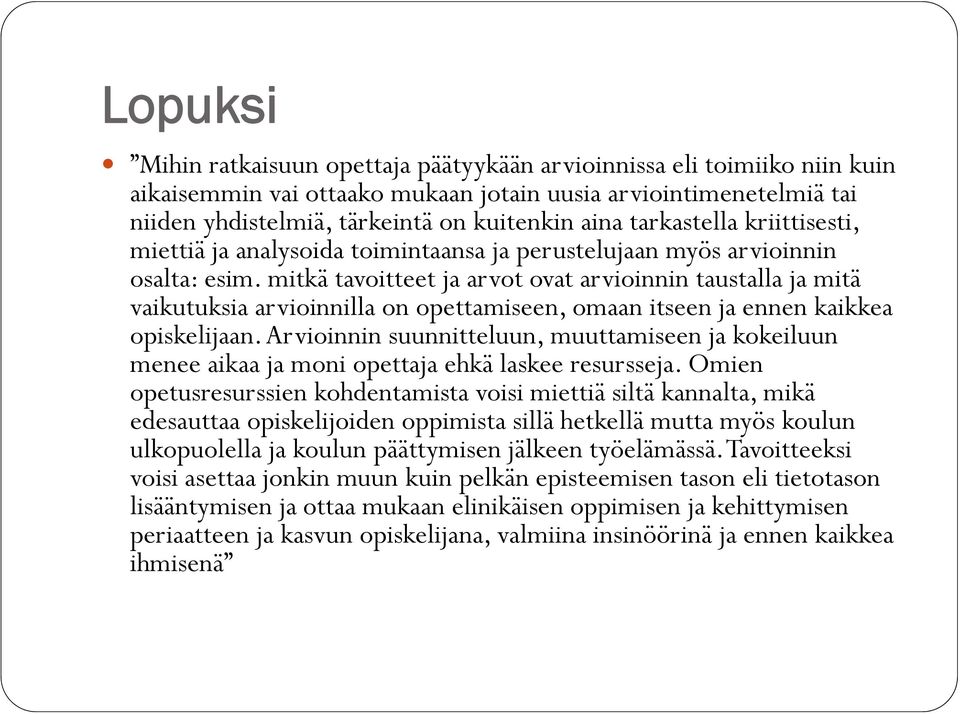 mitkä tavoitteet ja arvot ovat arvioinnin taustalla ja mitä vaikutuksia arvioinnilla on opettamiseen, omaan itseen ja ennen kaikkea opiskelijaan.