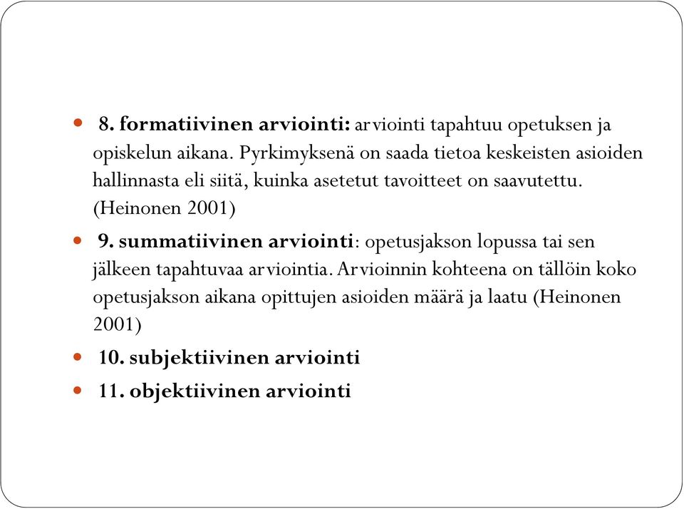 (Heinonen 2001) 9. summatiivinen arviointi: opetusjakson lopussa tai sen jälkeen tapahtuvaa arviointia.