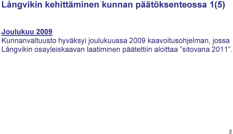 2009 kaavoitusohjelman, jossa Långvikin