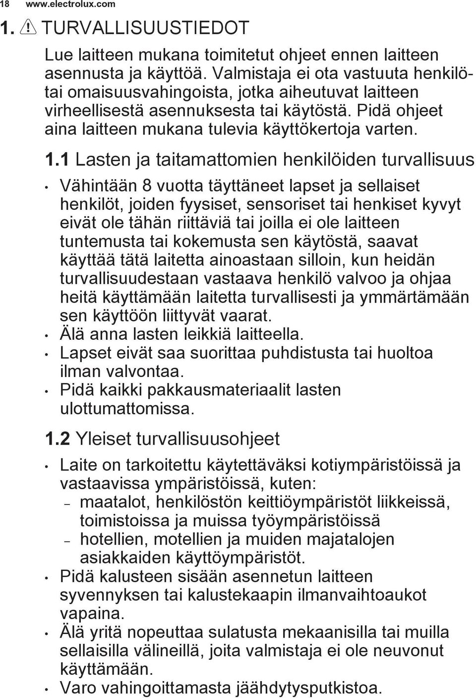 1 Lasten ja taitamattomien henkilöiden turvallisuus Vähintään 8 vuotta täyttäneet lapset ja sellaiset henkilöt, joiden fyysiset, sensoriset tai henkiset kyvyt eivät ole tähän riittäviä tai joilla ei