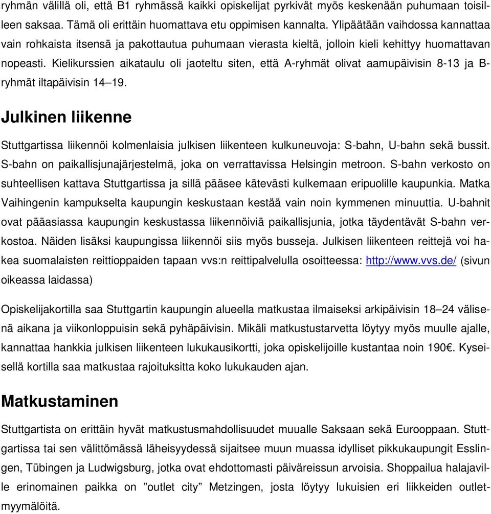 Kielikurssien aikataulu oli jaoteltu siten, että A-ryhmät olivat aamupäivisin 8-13 ja B- ryhmät iltapäivisin 14 19.