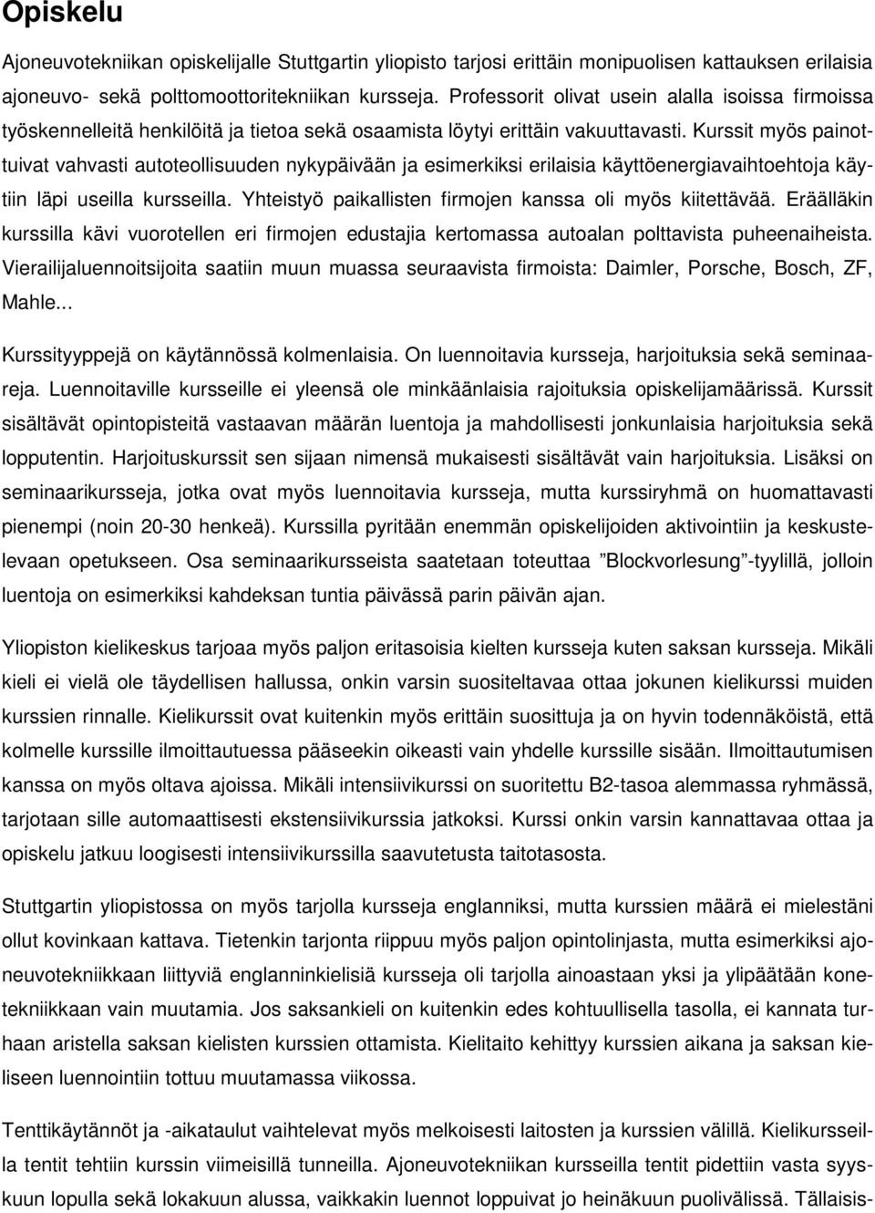 Kurssit myös painottuivat vahvasti autoteollisuuden nykypäivään ja esimerkiksi erilaisia käyttöenergiavaihtoehtoja käytiin läpi useilla kursseilla.