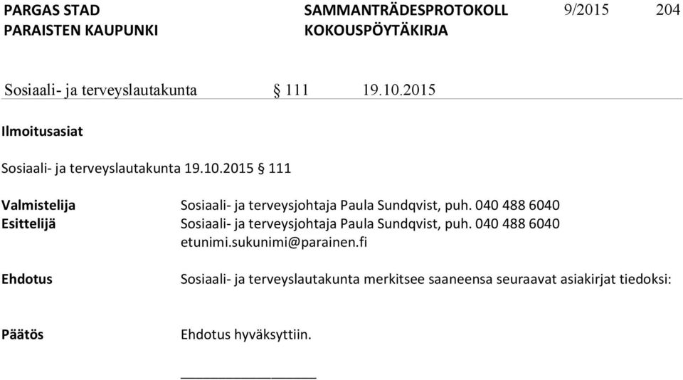 2015 111 Valmistelija Sosiaali- ja terveysjohtaja Paula Sundqvist, puh.