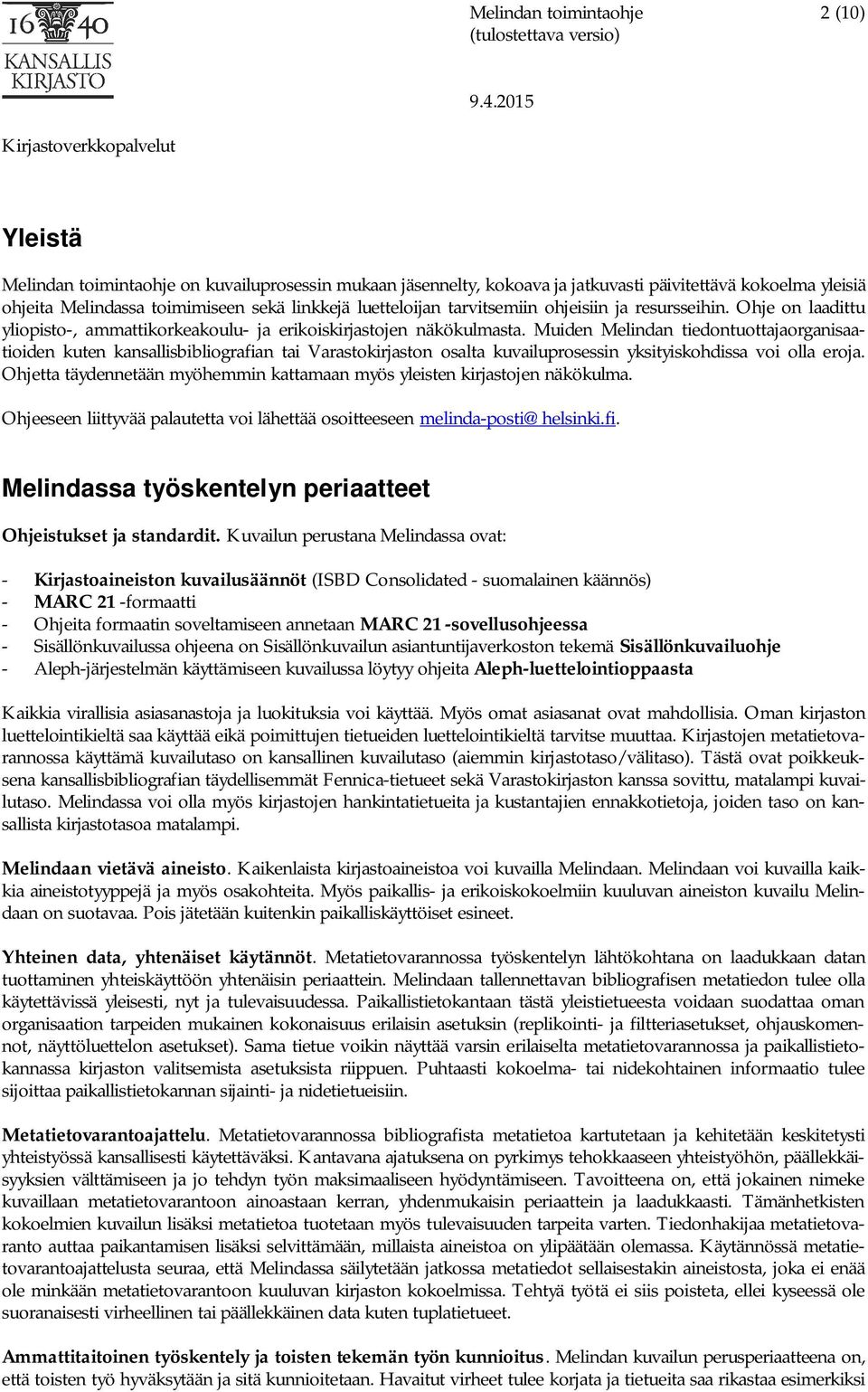 Muiden Melindan tiedontuottajaorganisaatioiden kuten kansallisbibliografian tai Varastokirjaston osalta kuvailuprosessin yksityiskohdissa voi olla eroja.