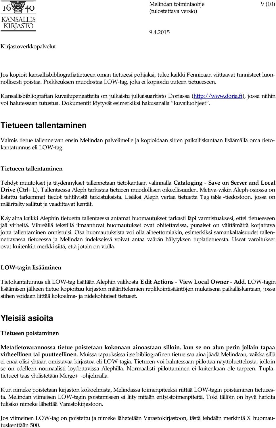 fi), jossa niihin voi halutessaan tutustua. Dokumentit löytyvät esimerkiksi hakusanalla kuvailuohjeet.