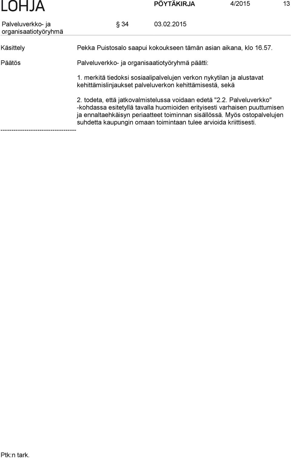 todeta, että jatkovalmistelussa voidaan edetä "2.