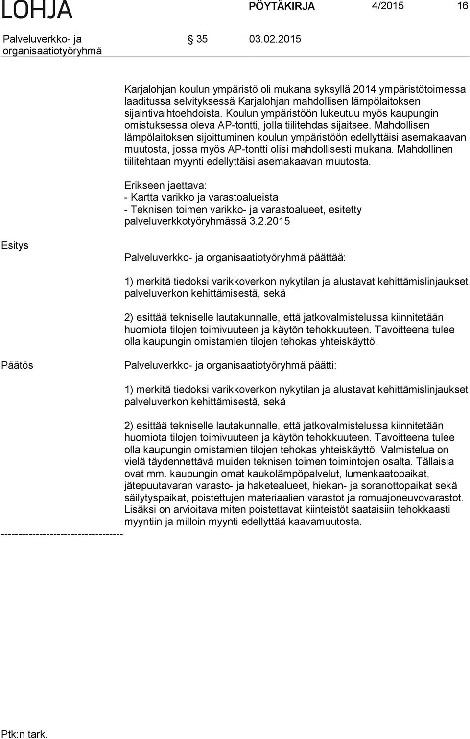 Mahdollisen lämpölaitoksen sijoittuminen koulun ympäristöön edellyttäisi asemakaavan muutosta, jossa myös AP-tontti olisi mahdollisesti mukana.
