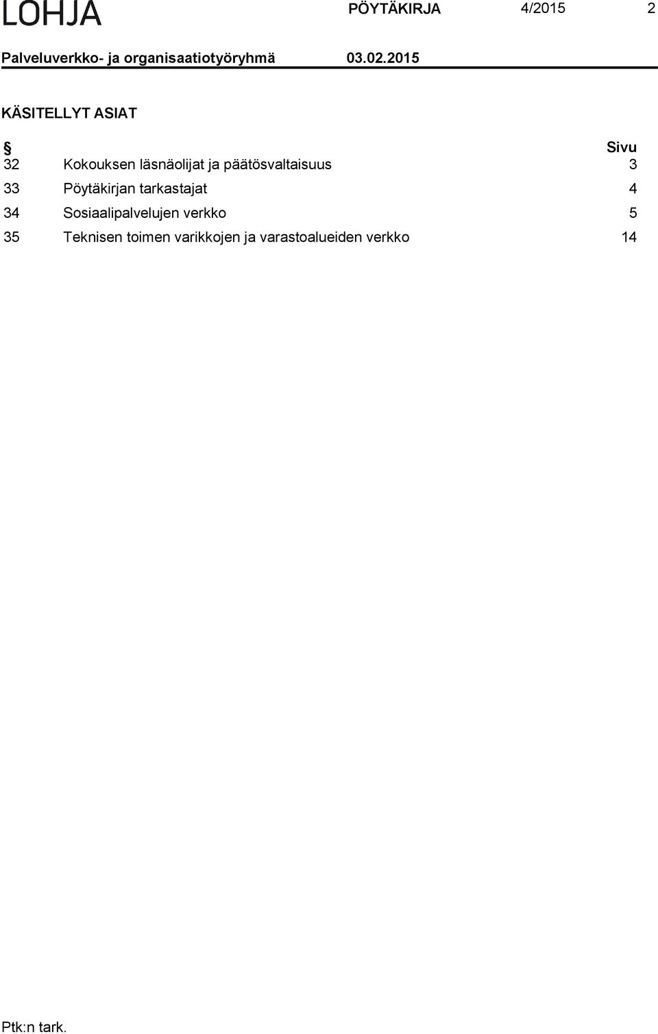päätösvaltaisuus 3 33 Pöytäkirjan tarkastajat 4 34