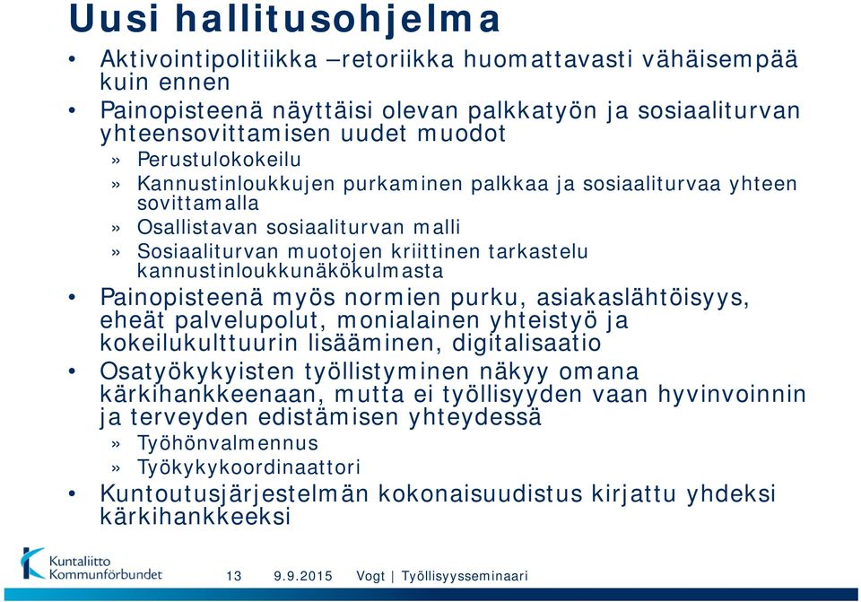 kannustinloukkunäkökulmasta Painopisteenä myös normien purku, asiakaslähtöisyys, eheät palvelupolut, monialainen yhteistyö ja kokeilukulttuurin lisääminen, digitalisaatio Osatyökykyisten