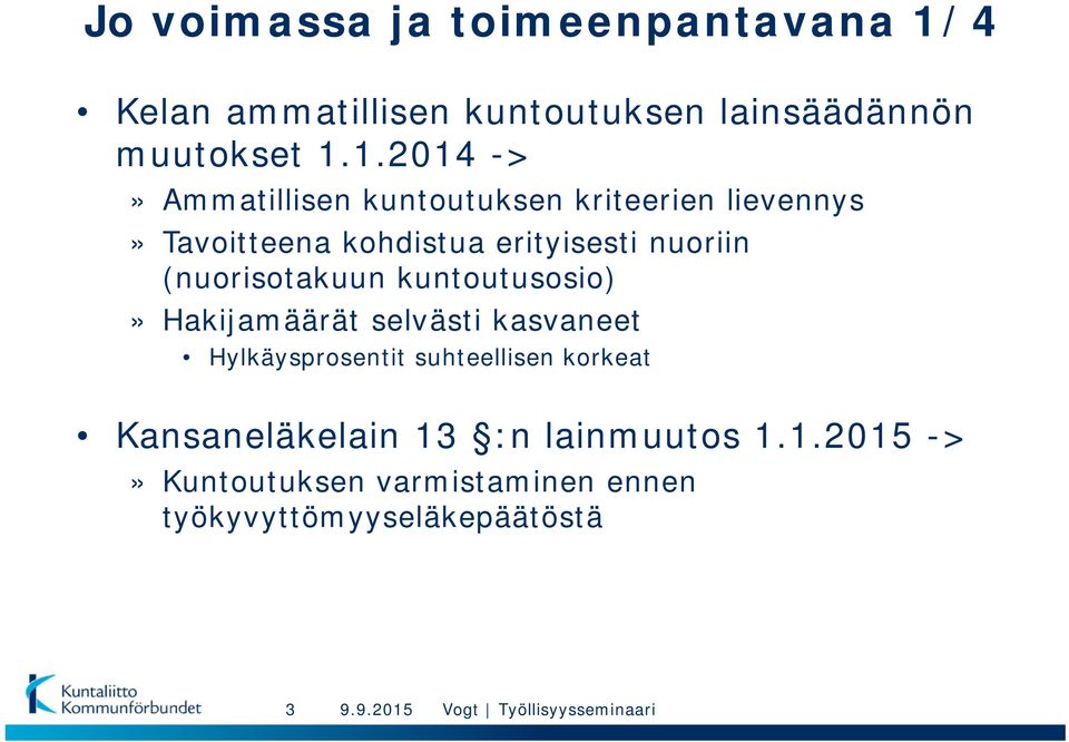 1.2014 ->» Ammatillisen kuntoutuksen kriteerien lievennys» Tavoitteena kohdistua erityisesti nuoriin