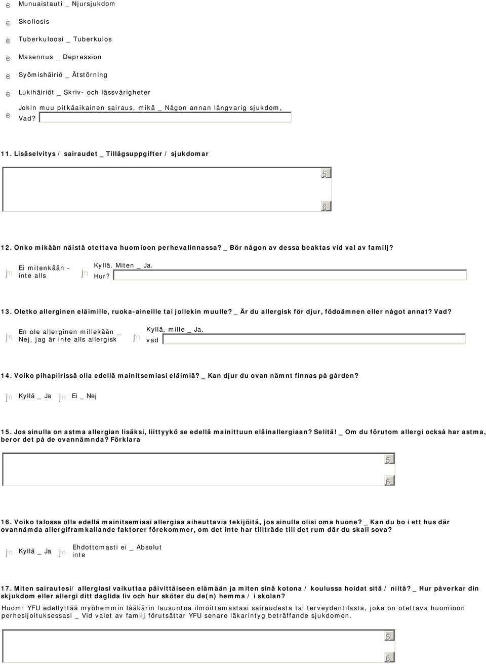 Ei mitenkään - inte alls Kyllä. Miten _ Ja. Hur? 13. Oletko allerginen eläimille, ruoka-aineille tai jollekin muulle? _ Är du allergisk för djur, födoämnen eller något annat? Vad?