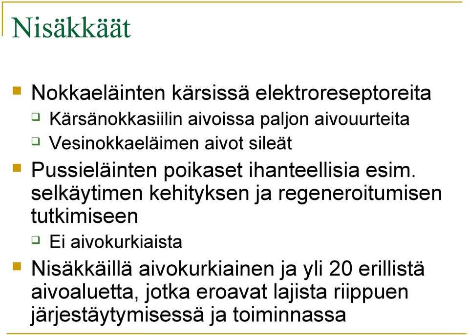 selkäytimen kehityksen ja regeneroitumisen tutkimiseen Ei aivokurkiaista Nisäkkäillä