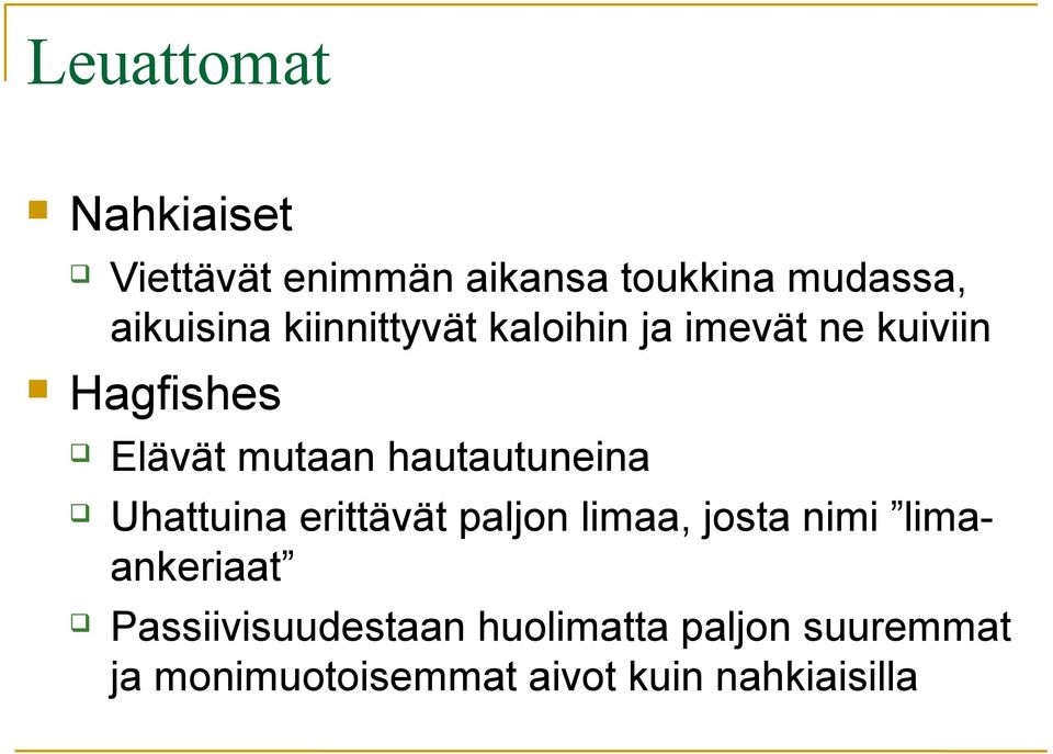 hautautuneina Uhattuina erittävät paljon limaa, josta nimi limaankeriaat