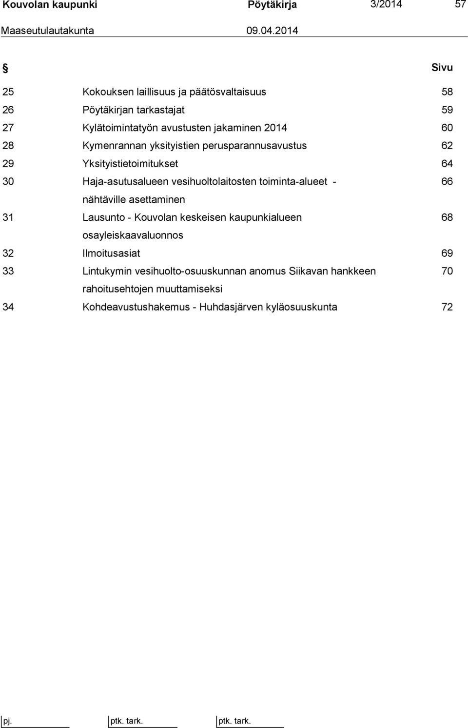 yksityistien perusparannusavustus 62 29 Yksityistietoimitukset 64 30 Haja-asutusalueen vesihuoltolaitosten toiminta-alueet - 66 nähtäville asettaminen