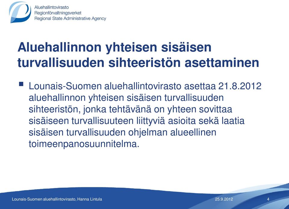 2012 aluehallinnon yhteisen sisäisen turvallisuuden sihteeristön, jonka tehtävänä on