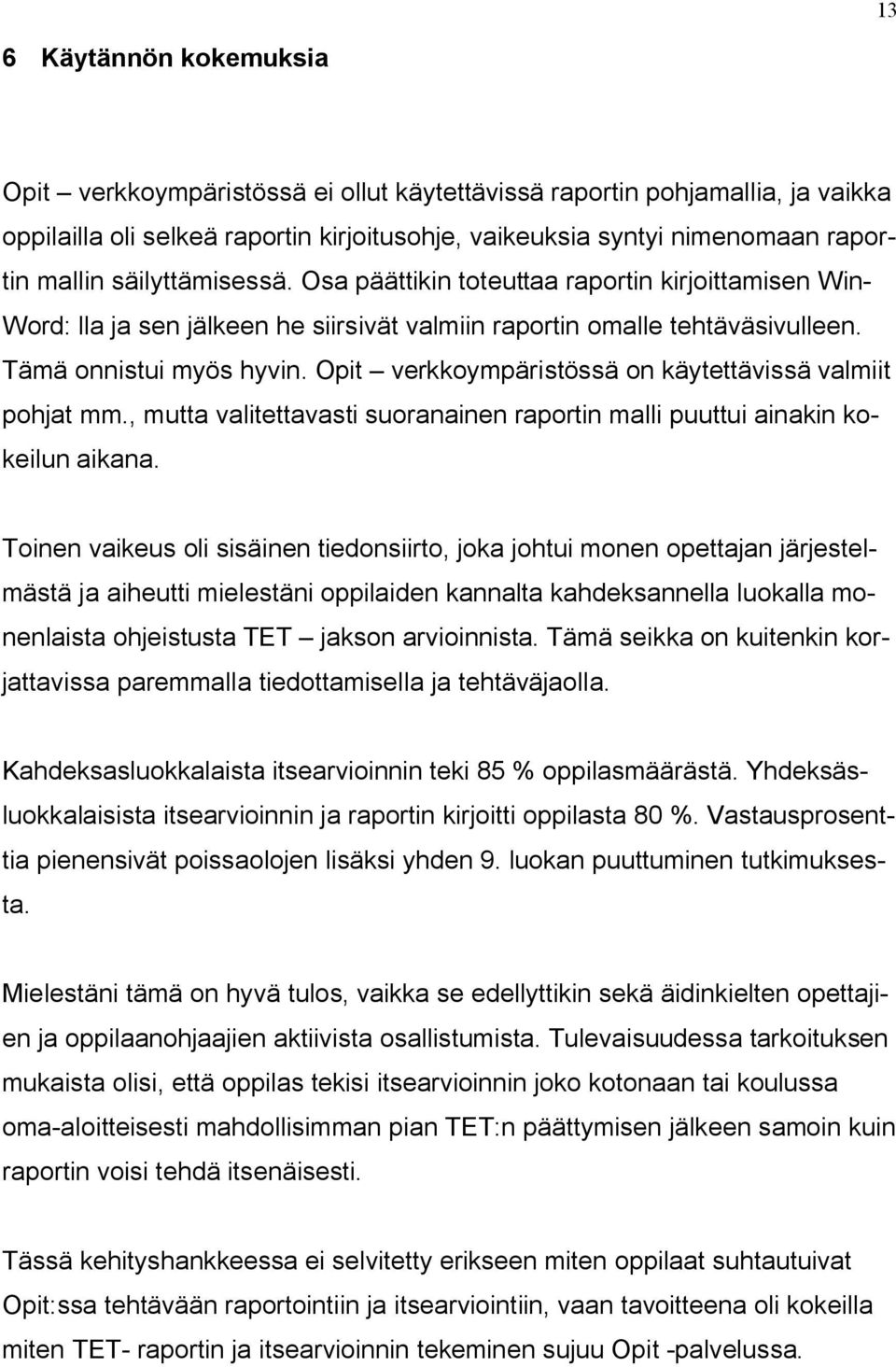 Opit verkkoympäristössä on käytettävissä valmiit pohjat mm., mutta valitettavasti suoranainen raportin malli puuttui ainakin kokeilun aikana.