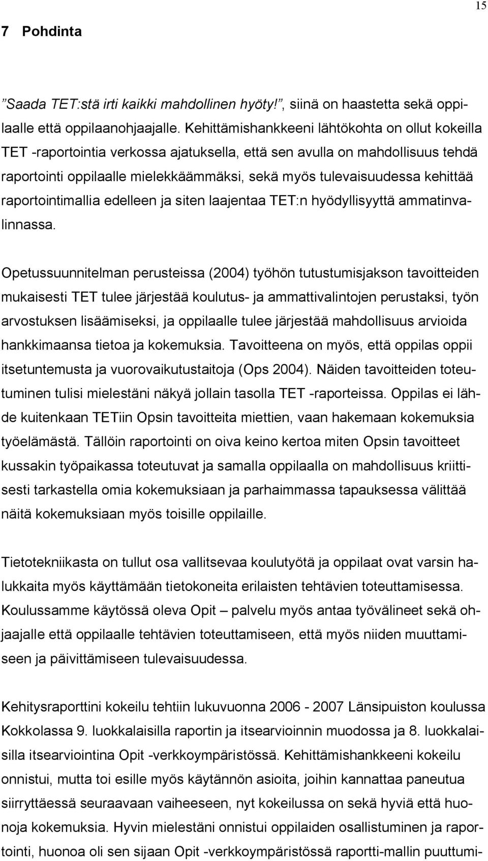 kehittää raportointimallia edelleen ja siten laajentaa TET:n hyödyllisyyttä ammatinvalinnassa.