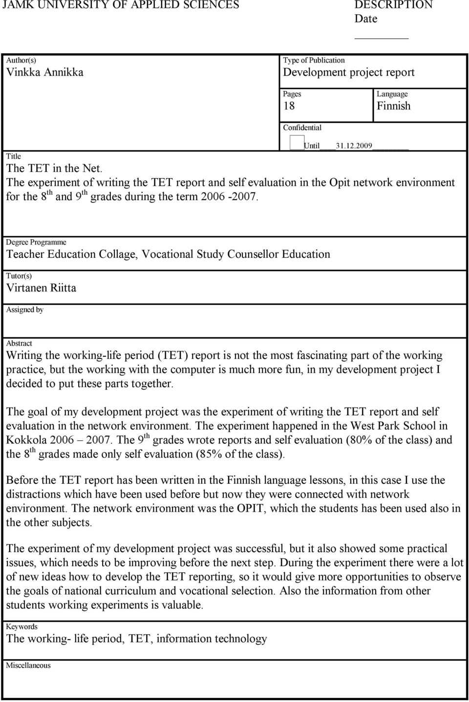 Degree Programme Teacher Education Collage, Vocational Study Counsellor Education Tutor(s) Virtanen Riitta Assigned by Abstract Writing the working-life period (TET) report is not the most