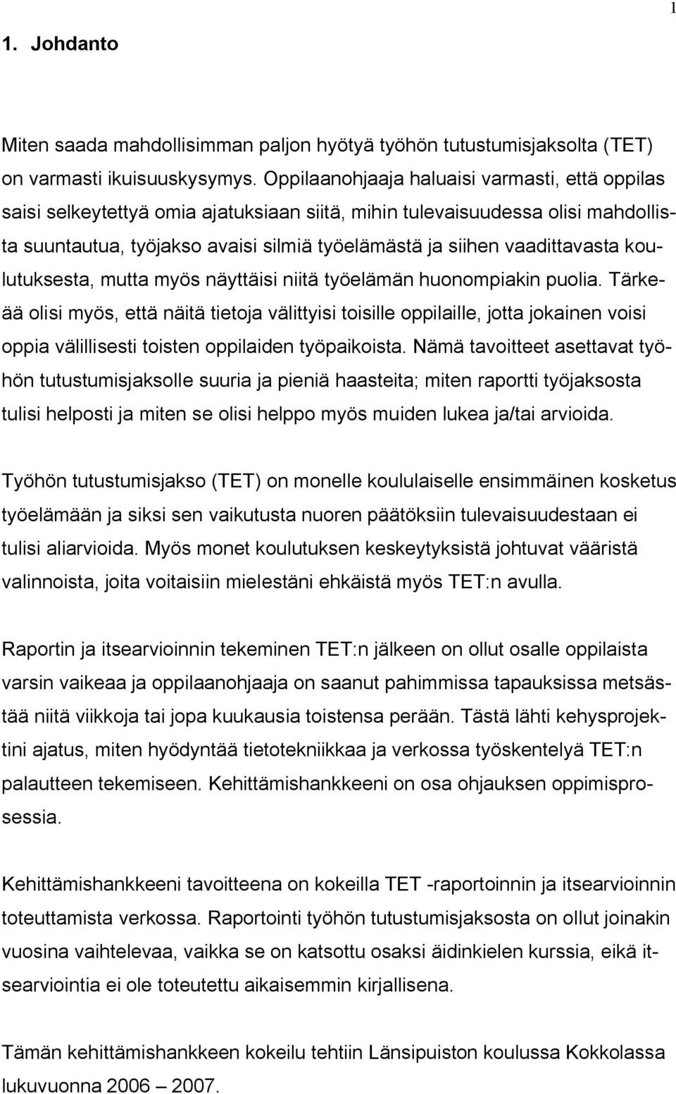vaadittavasta koulutuksesta, mutta myös näyttäisi niitä työelämän huonompiakin puolia.