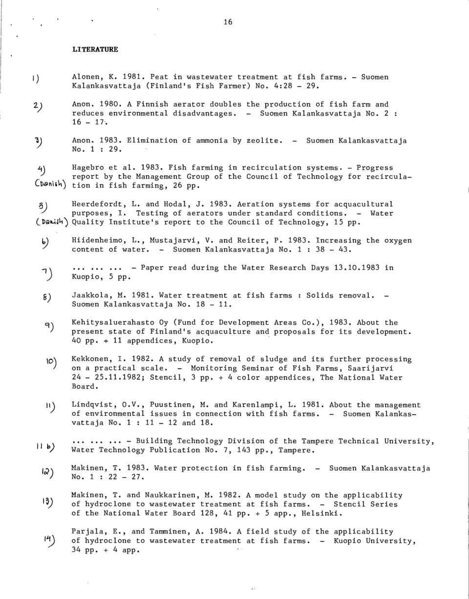- Suomen Kalankasvattaja No. 1 : 29. Hagebro et al. 1983. Fish farming in recirculation systems.
