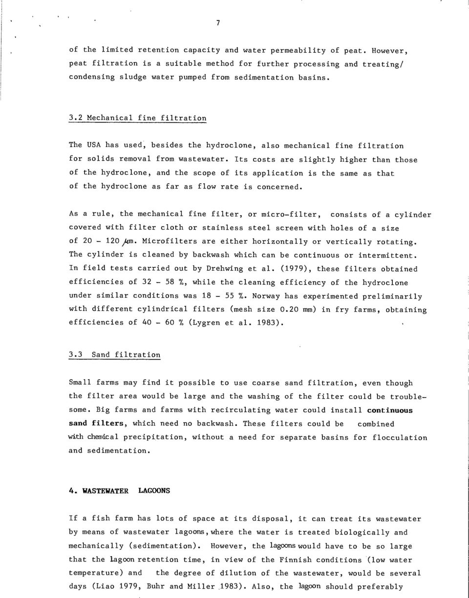 2 Mechanical fine filtration The USA has used, besides the hydroclone, also mechanical fine filtration for solids removal from wastewater.