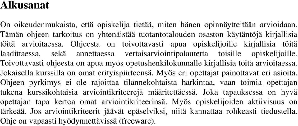 Toivottavasti ohjeesta on apua myös opetushenkilökunnalle kirjallisia töitä arvioitaessa. Jokaisella kurssilla on omat erityispiirteensä. Myös eri opettajat painottavat eri asioita.