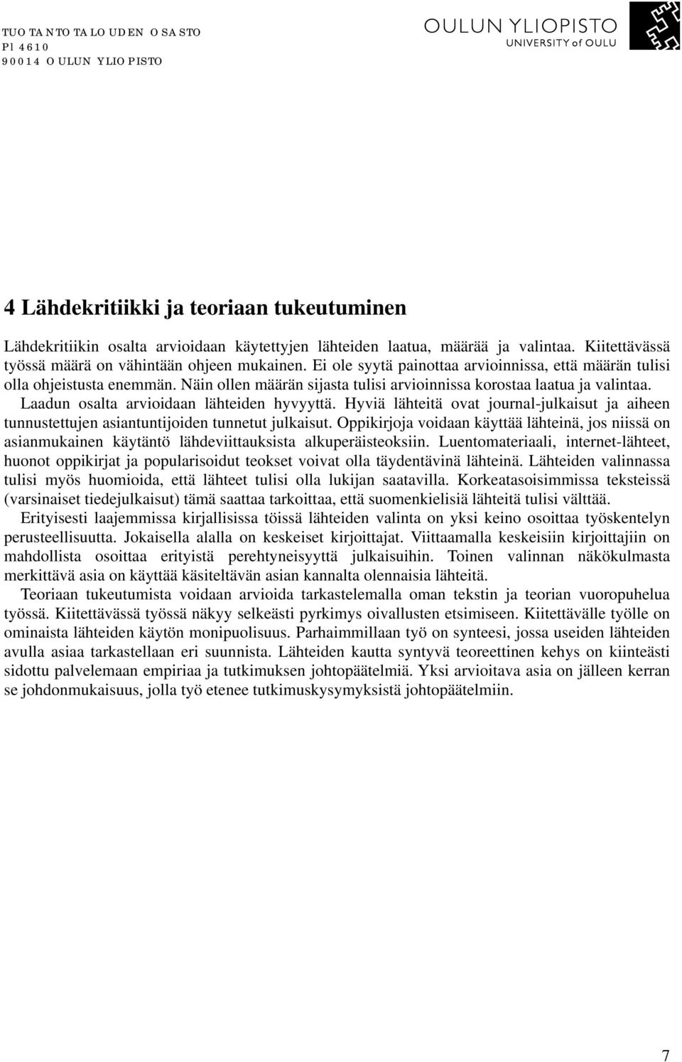 Näin ollen määrän sijasta tulisi arvioinnissa korostaa laatua ja valintaa. Laadun osalta arvioidaan lähteiden hyvyyttä.