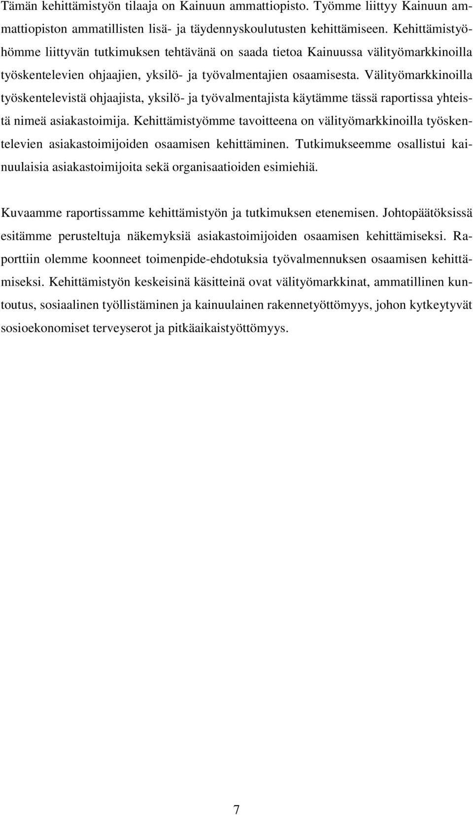 Välityömarkkinoilla työskentelevistä ohjaajista, yksilö- ja työvalmentajista käytämme tässä raportissa yhteistä nimeä asiakastoimija.