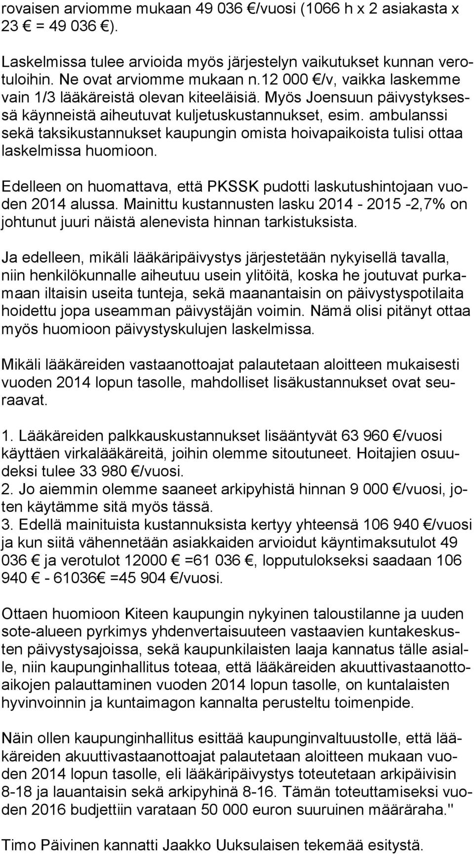 am bu lans si sekä taksikustannukset kaupungin omista hoivapaikoista tulisi ot taa laskelmissa huomioon. Edelleen on huomattava, että PKSSK pudotti laskutushintojaan vuoden 2014 alussa.