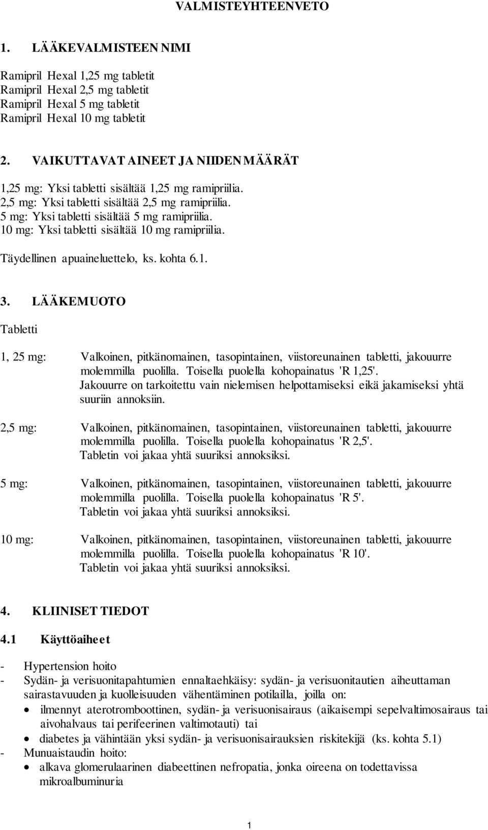 10 mg: Yksi tabletti sisältää 10 mg ramipriilia. Täydellinen apuaineluettelo, ks. kohta 6.1. 3.