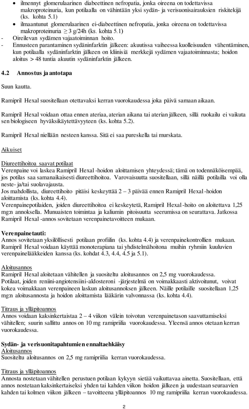 - Ennusteen parantaminen sydäninfarktin jälkeen: akuutissa vaiheessa kuolleisuuden vähentäminen, kun potilaalla sydäninfarktin jälkeen on kliinisiä merkkejä sydämen vajaatoiminnasta; hoidon aloitus >