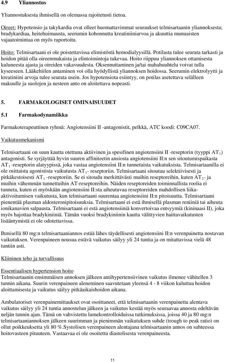 vajaatoimintaa on myös raportoitu. Hoito: Telmisartaani ei ole poistettavissa elimistöstä hemodialyysillä.