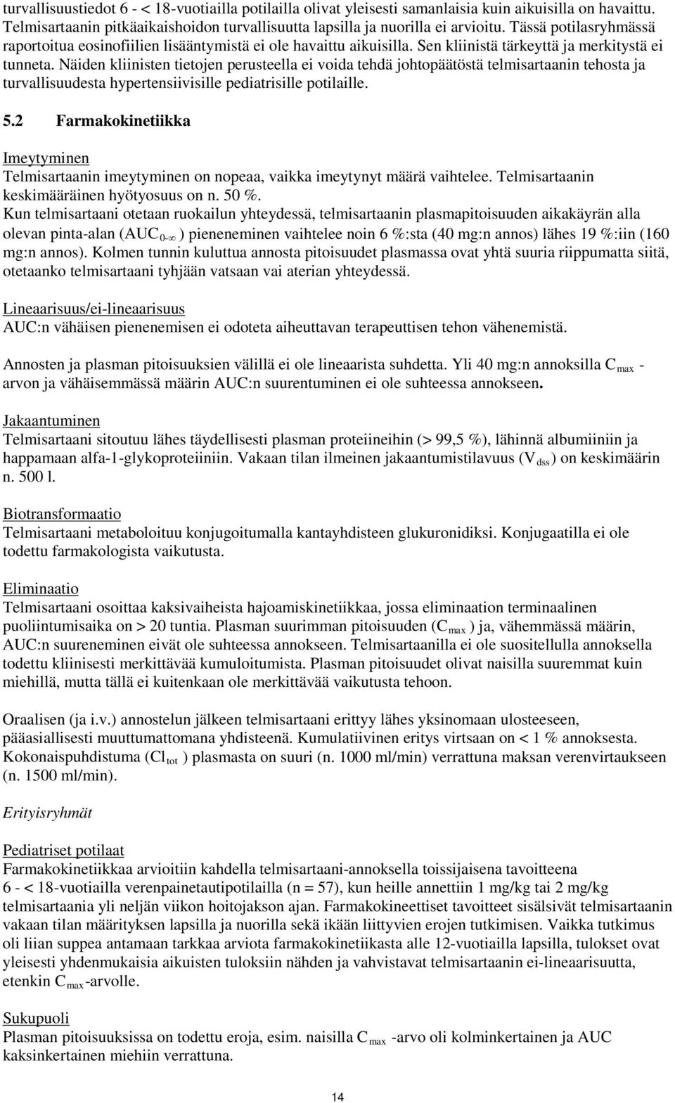 Näiden kliinisten tietojen perusteella ei voida tehdä johtopäätöstä telmisartaanin tehosta ja turvallisuudesta hypertensiivisille pediatrisille potilaille. 5.