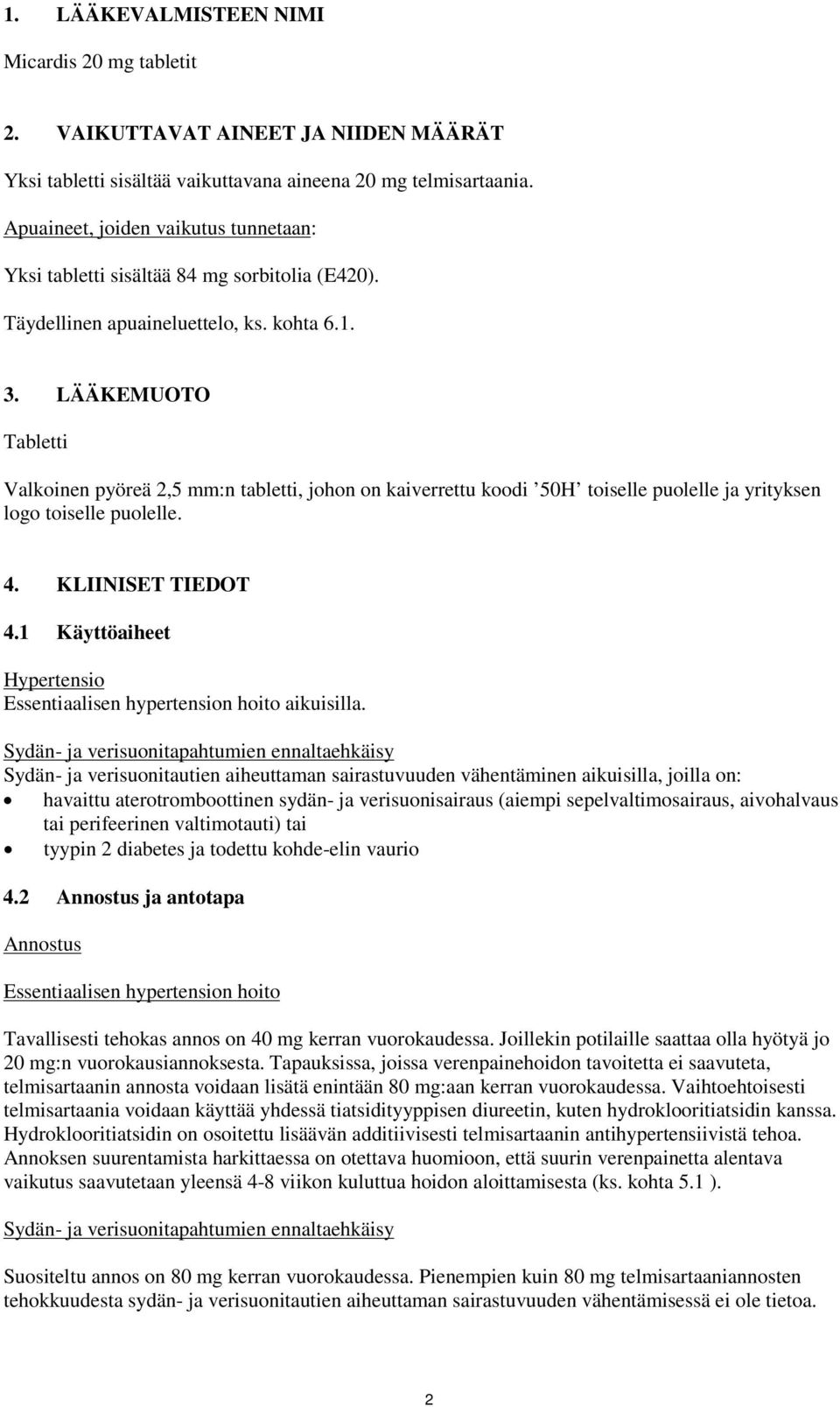 LÄÄKEMUOTO Tabletti Valkoinen pyöreä 2,5 mm:n tabletti, johon on kaiverrettu koodi 50H toiselle puolelle ja yrityksen logo toiselle puolelle. 4. KLIINISET TIEDOT 4.