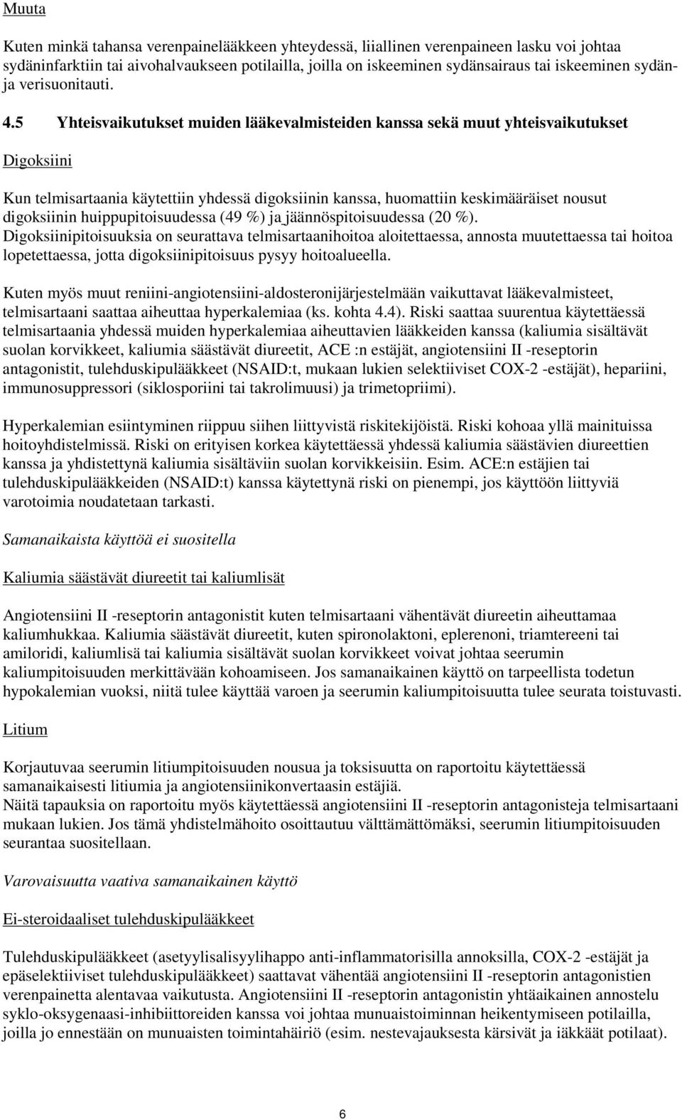 5 Yhteisvaikutukset muiden lääkevalmisteiden kanssa sekä muut yhteisvaikutukset Digoksiini Kun telmisartaania käytettiin yhdessä digoksiinin kanssa, huomattiin keskimääräiset nousut digoksiinin